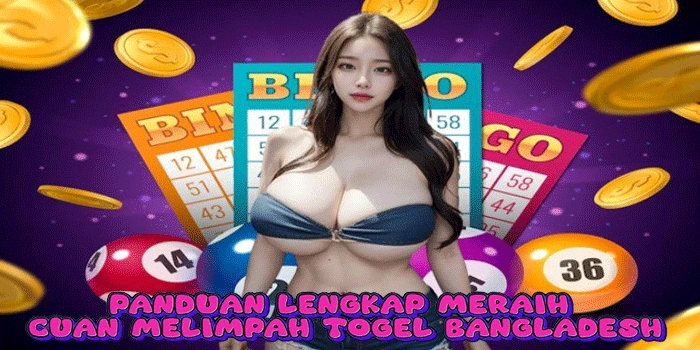 Panduan Lengkap Meraih Cuan Melimpah Togel Bangladesh
