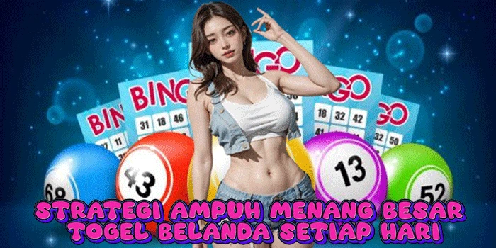 Strategi Ampuh Menang Besar Togel Belanda Setiap Hari