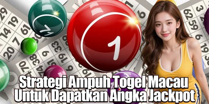 Strategi Ampuh Togel Macau Untuk Dapatkan Angka Jackpot
