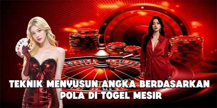 Teknik Menyusun Angka Berdasarkan Pola di Togel Mesir