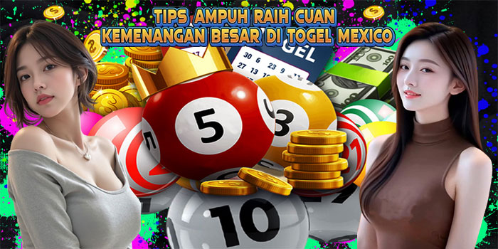 Tips Ampuh Raih Cuan Kemenangan Besar Di Togel Mexico
