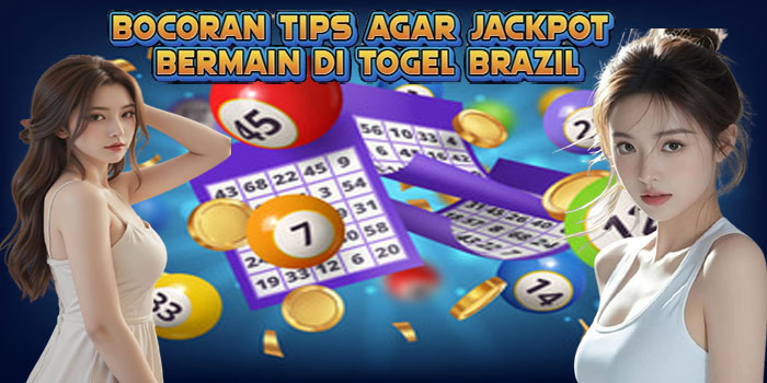 Bocoran Tips Agar Jackpot Bermain Di Togel Brazil