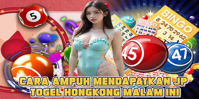 Cara Ampuh Mendapatkan JP Togel Hongkong Malam Ini