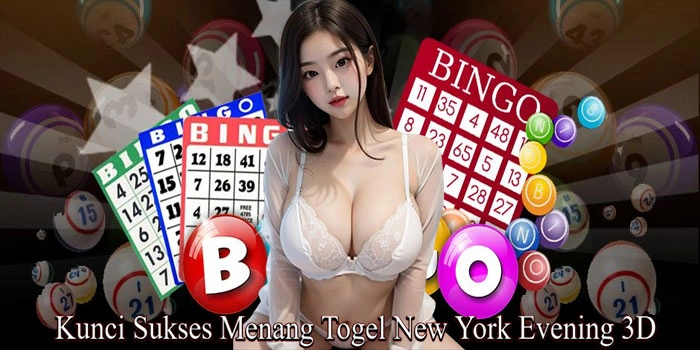 Kunci Sukses Menang Togel New York Evening 3D