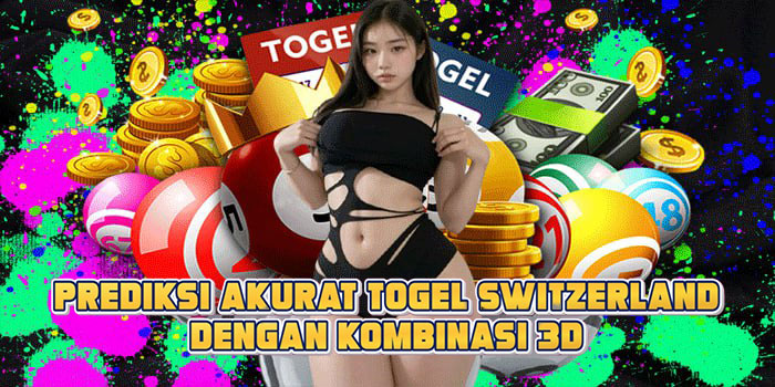 Prediksi Akurat Togel Switzerland Dengan Kombinasi 3D