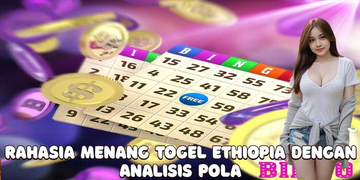 Rahasia Menang Togel Ethiopia Dengan Analisis Pola 