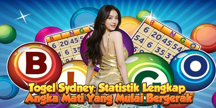 Togel Sydney: Statistik Lengkap Angka Mati Yang Mulai Bergerak