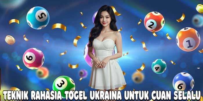 Teknik Rahasia Togel Ukraina Untuk Cuan Selalu