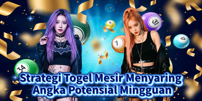 Strategi Togel Mesir Menyaring Angka Potensial Mingguan