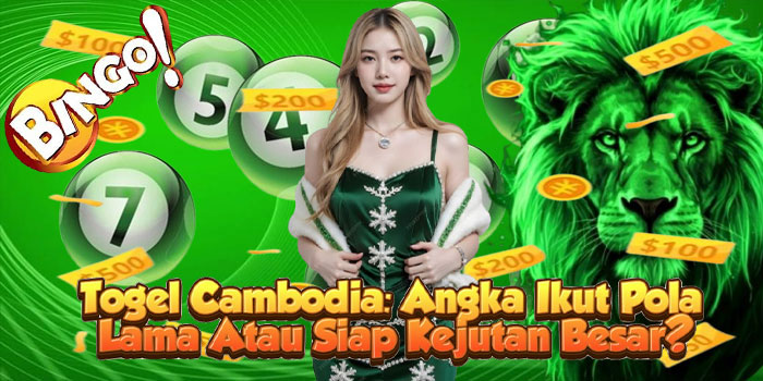 Togel Cambodia: Angka Ikut Pola Lama Atau Siap Kejutan Besar?